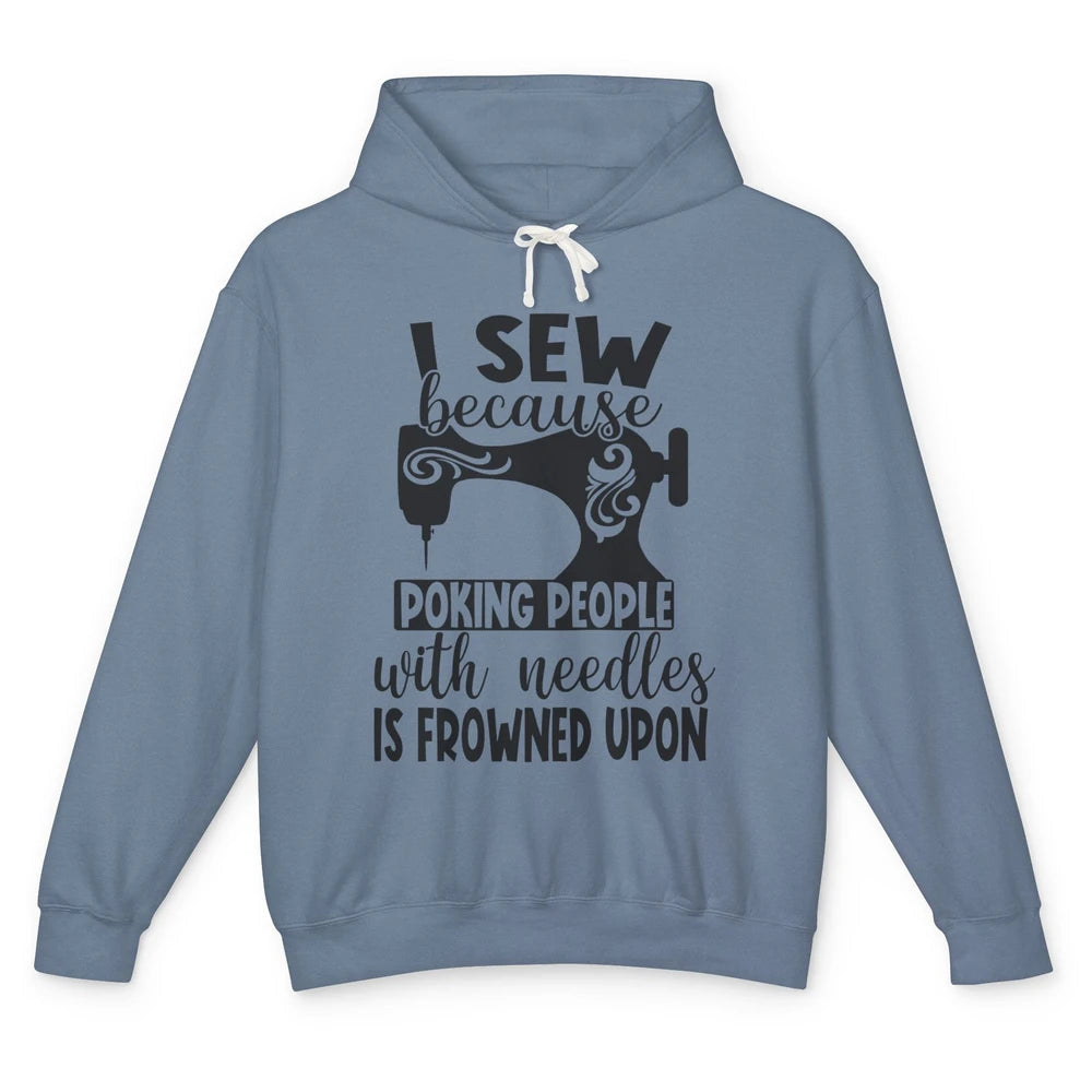 I Sew Because Poking People With Needles is Frowned Upon Unisex Lightweight Hoodie