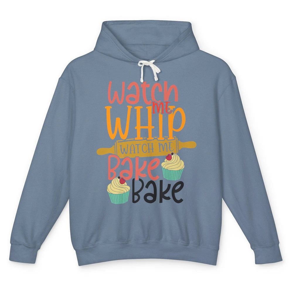 Funny Watch Me Whip Watch Me Bake Bake Cake Baking Sweet Unisex Lightweight Hoodie