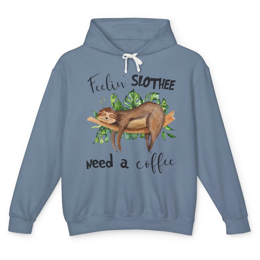 Funny Sloth Feeling Slothee Need A Coffee Sloth Lovers Gift Unisex Lightweight Hoodie