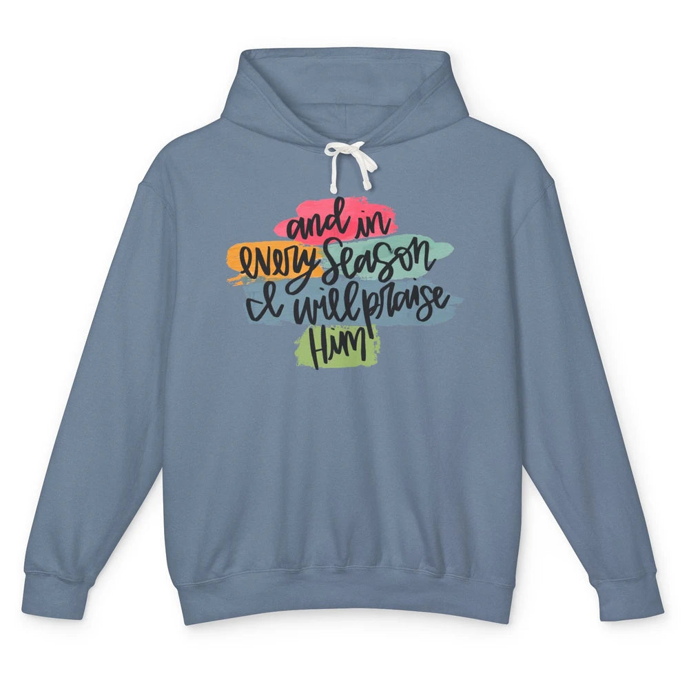 Christian In Every Season I Will Praise Him Bible Religious Unisex Lightweight Hoodie