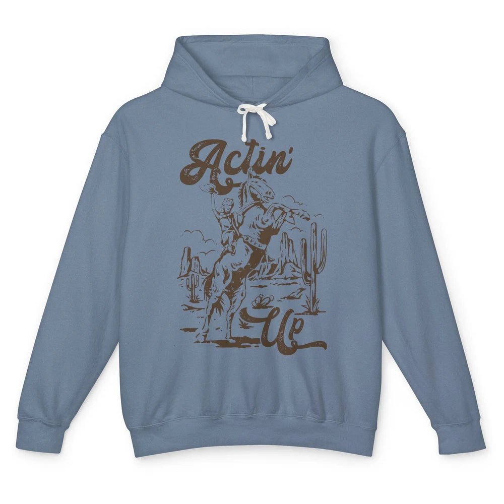 Actin' Up Cowgirl Rodeo Horse Retro Western Country Girls Unisex Lightweight Hoodie