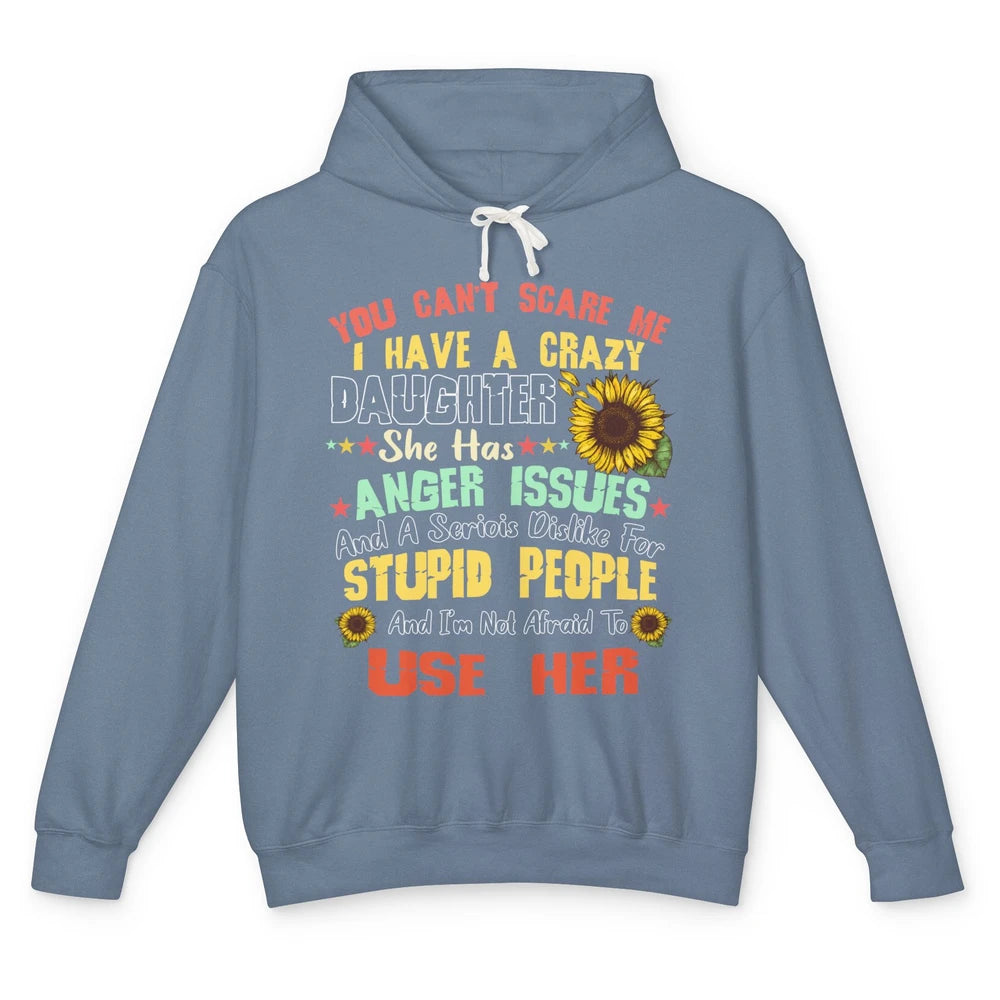 Funny Sunflower You Can't Scare Me I Have A Crazy Daughter Unisex Lightweight Hoodie