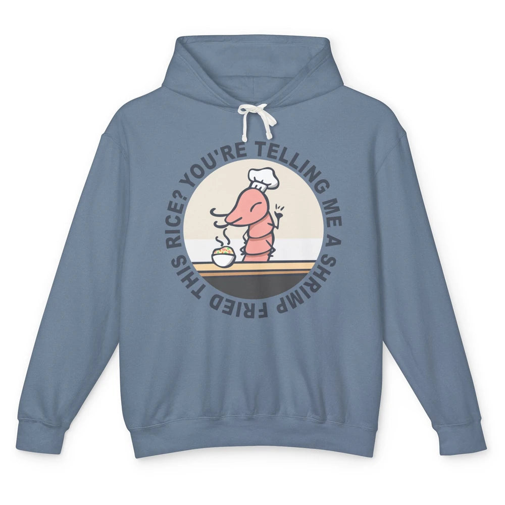 Funny Chef Shrimp You're Telling Me a Shrimp Fried This Rice Unisex Lightweight Hoodie