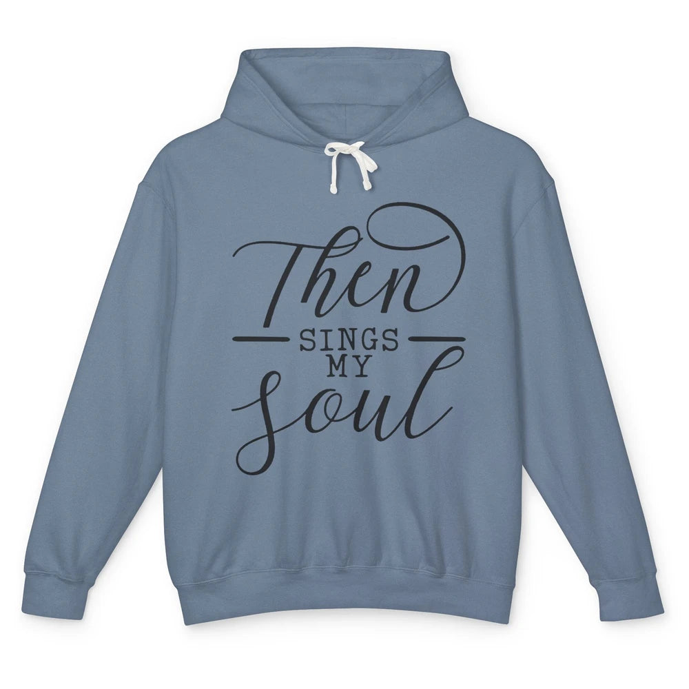 Then Sing My Soul Bible Verse Christian Inspirational Unisex Lightweight Hoodie