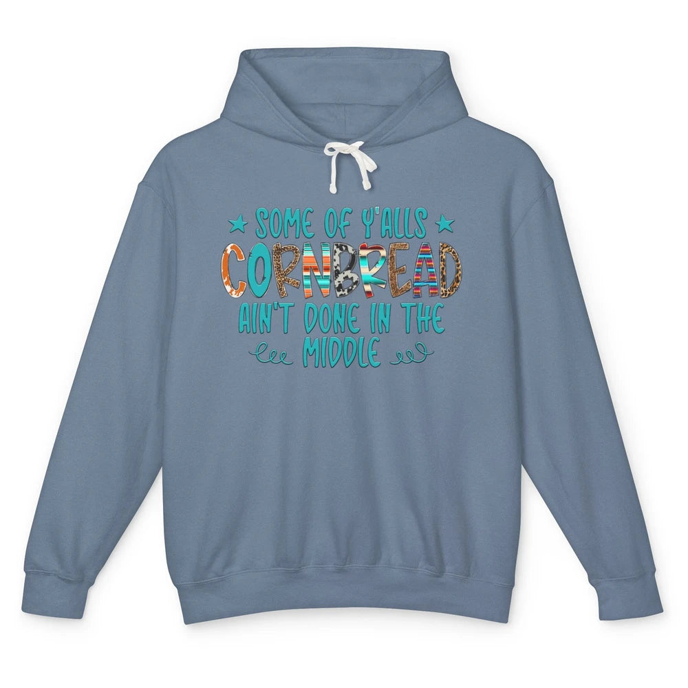 Some Of Y'alls Cornbread Ain't Done In The Middle Sarcastic Unisex Lightweight Hoodie