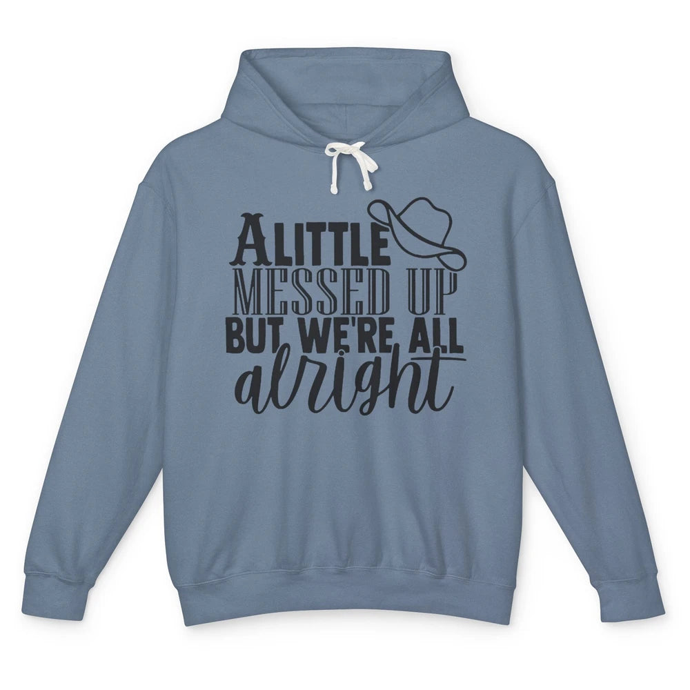 Cowboy Hat Little Messed Up But We're Alright Western Girls Unisex Lightweight Hoodie