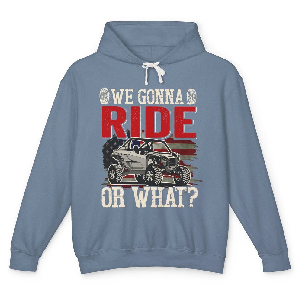 SXS Rider US Flag We Gonna Ride Or What Offroad UTV Life Unisex Lightweight Hoodie