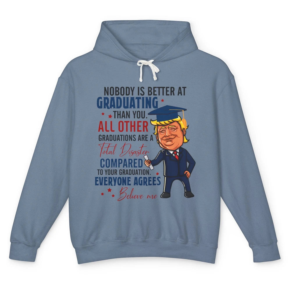 Trump Graduation Nobody Better At Graduating Than You Funny Unisex Lightweight Hoodie