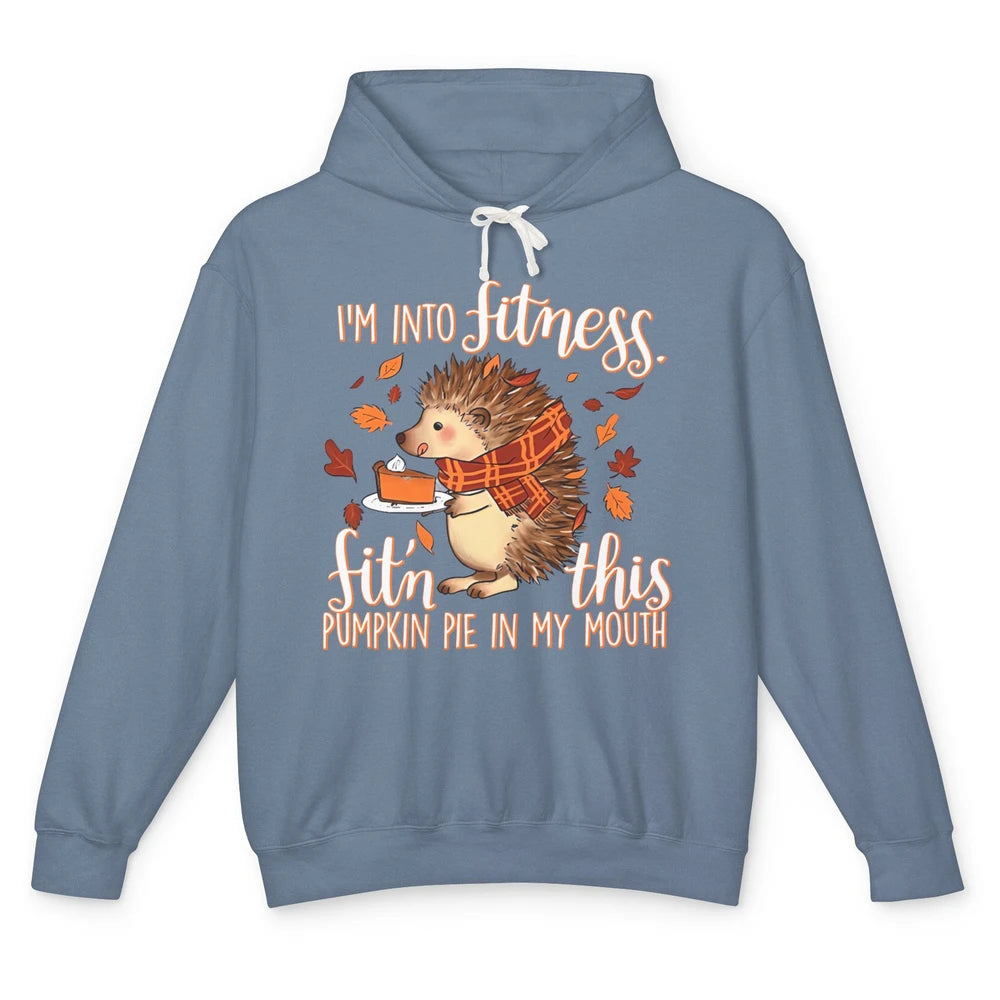 I'm Into Fitness This Pumpkin Pie In My Mouth Hedgehog Fall Unisex Lightweight Hoodie