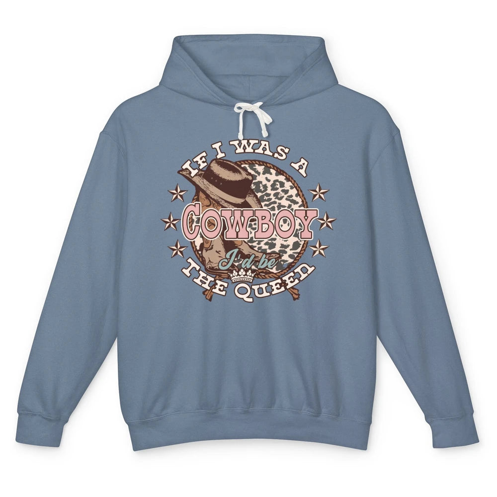 Cowgirl If I Was A Cowboy I'd Be The Queen Western Country Unisex Lightweight Hoodie