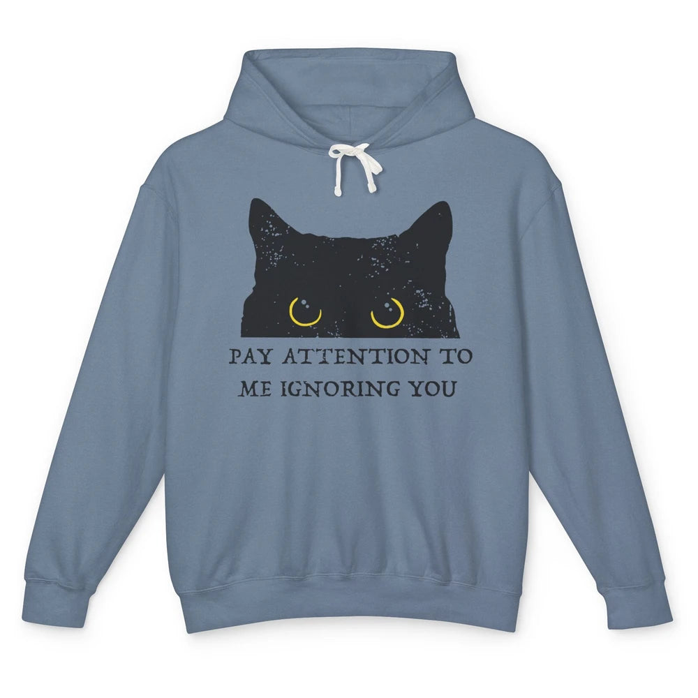 Funny Cat Pay Attention To Me Ignoring You Sarcastic Cat Mom Unisex Lightweight Hoodie