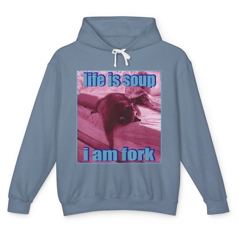 Life Is Soup I Am Fork Funny Raccoon Animal Possum Eat Trash Unisex Lightweight Hoodie