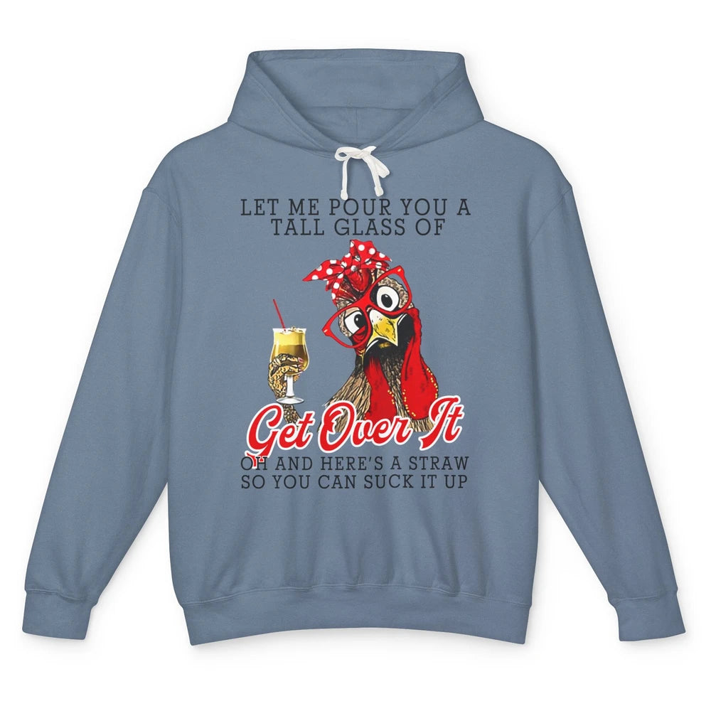 Funny Chicken Let Me Pour You A Tall Glass Of Get Over It Unisex Lightweight Hoodie