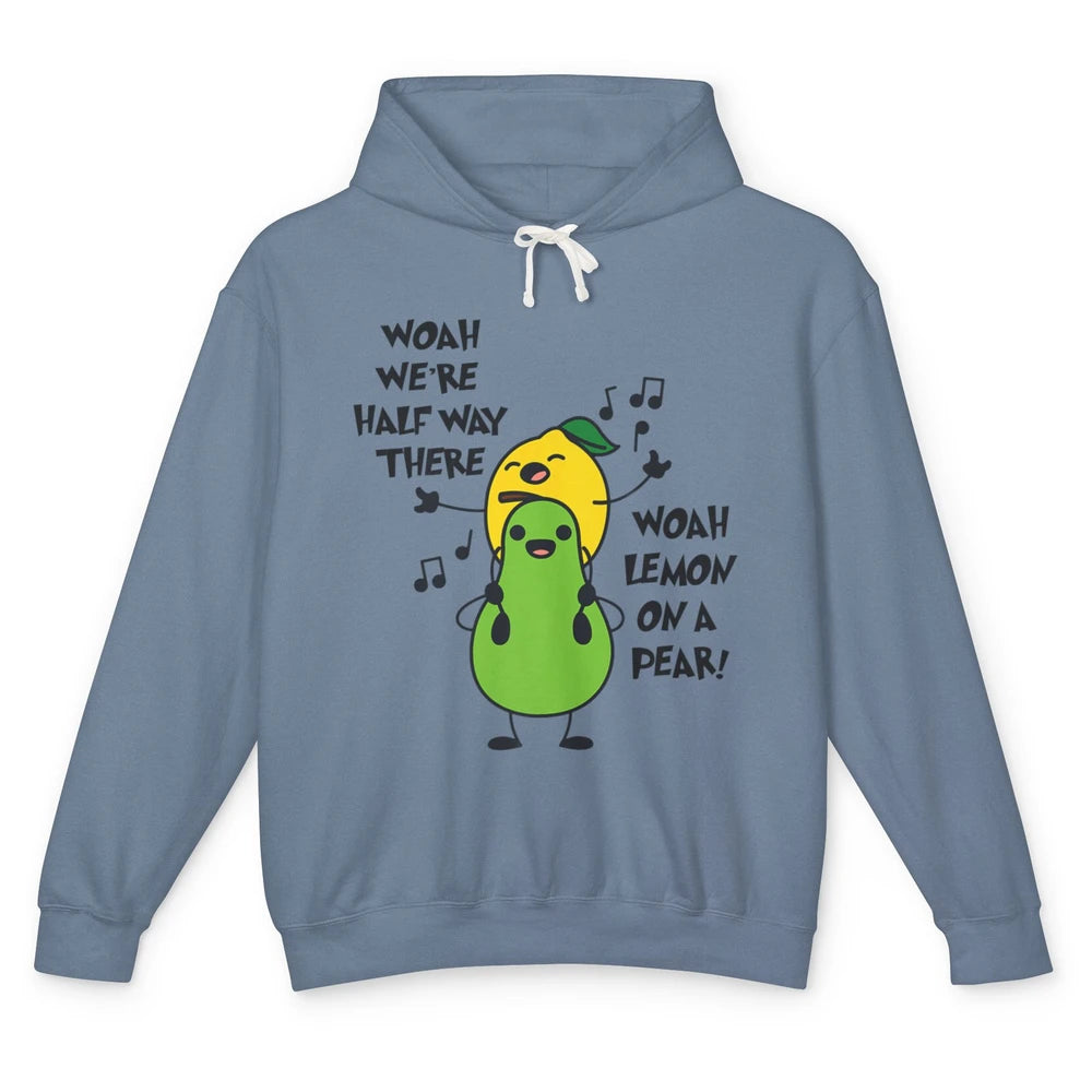 We're Half Way There Woah Lemon On A Pear Sarcastic Meme Unisex Lightweight Hoodie