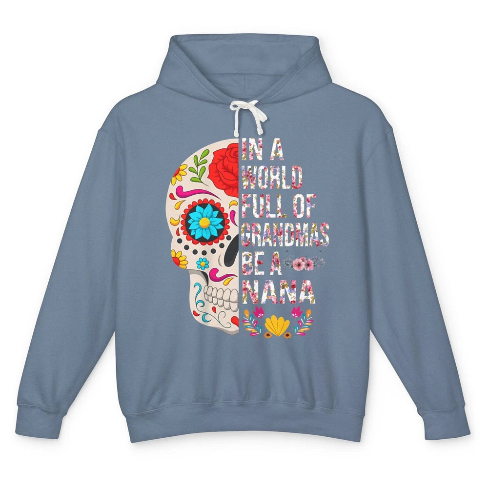 Floral Sugar Skull In A World Full of Grandmas Be A Nana Unisex Lightweight Hoodie