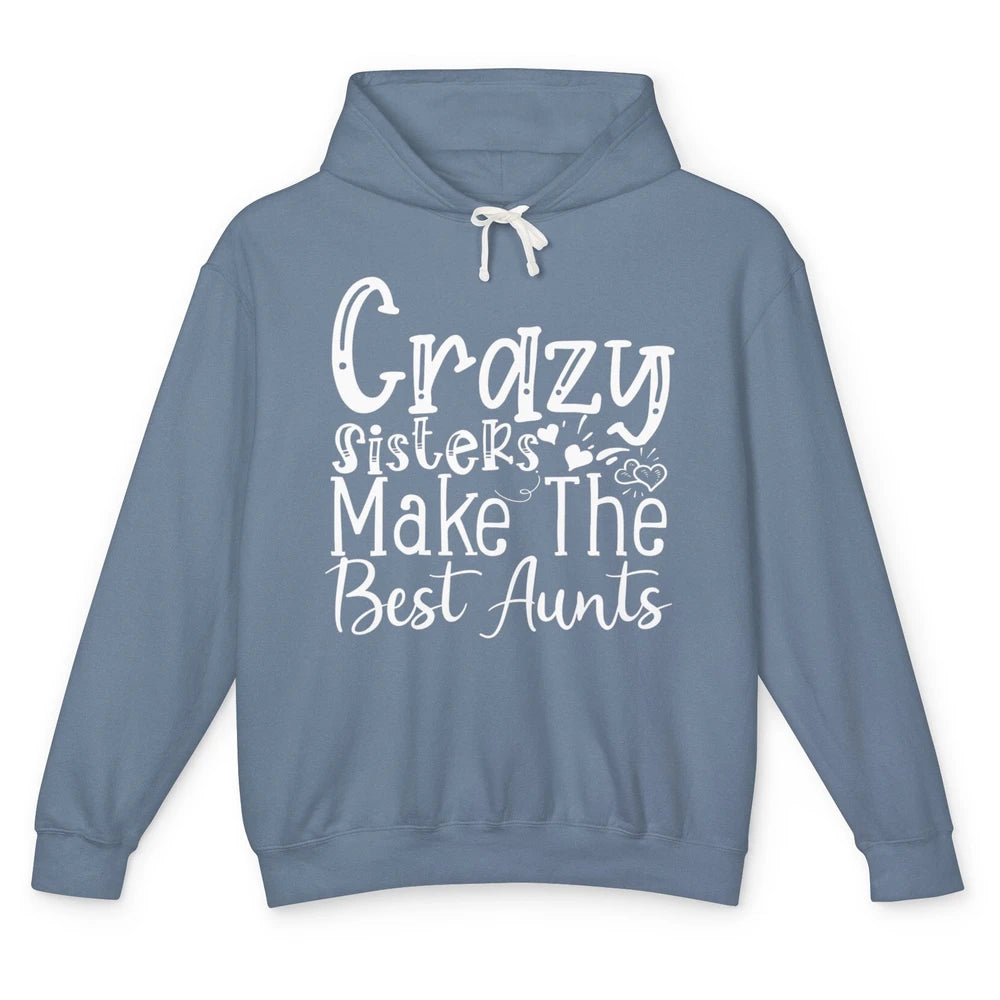 Crazy Sisters Make The Best Aunts Sister Friend Auntie Retro Unisex Lightweight Hoodie