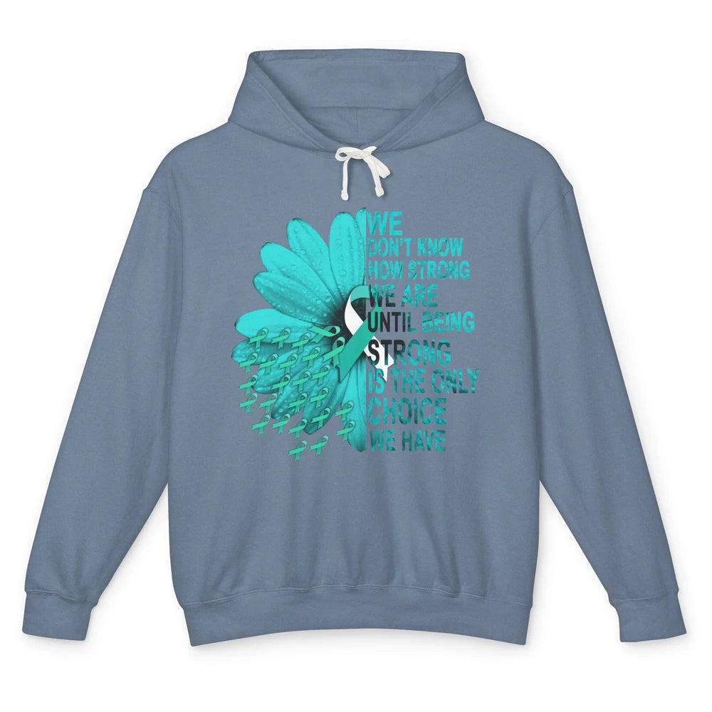 Sunflower Cervical Cancer Awareness We Don't Know How Strong Unisex Lightweight Hoodie