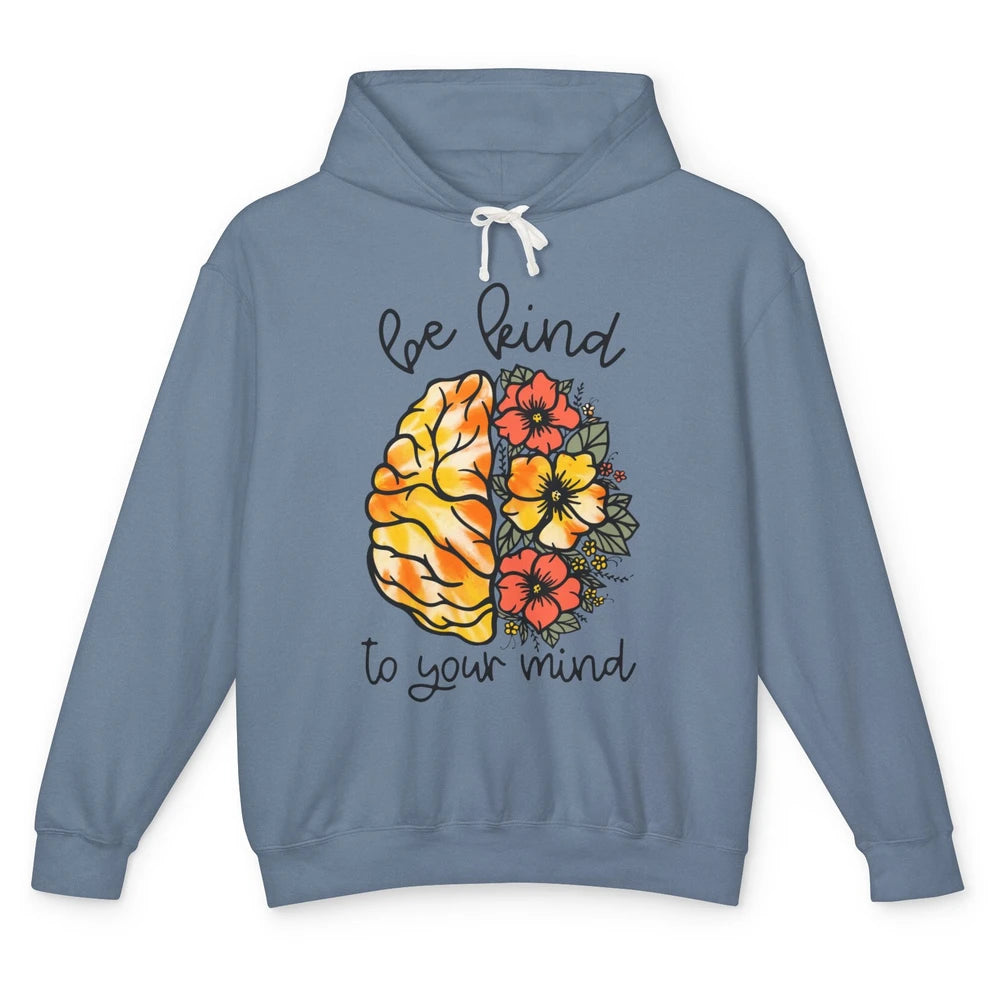 Be Kind To Your Mind Brain Flower Mental Health Matters Unisex Lightweight Hoodie