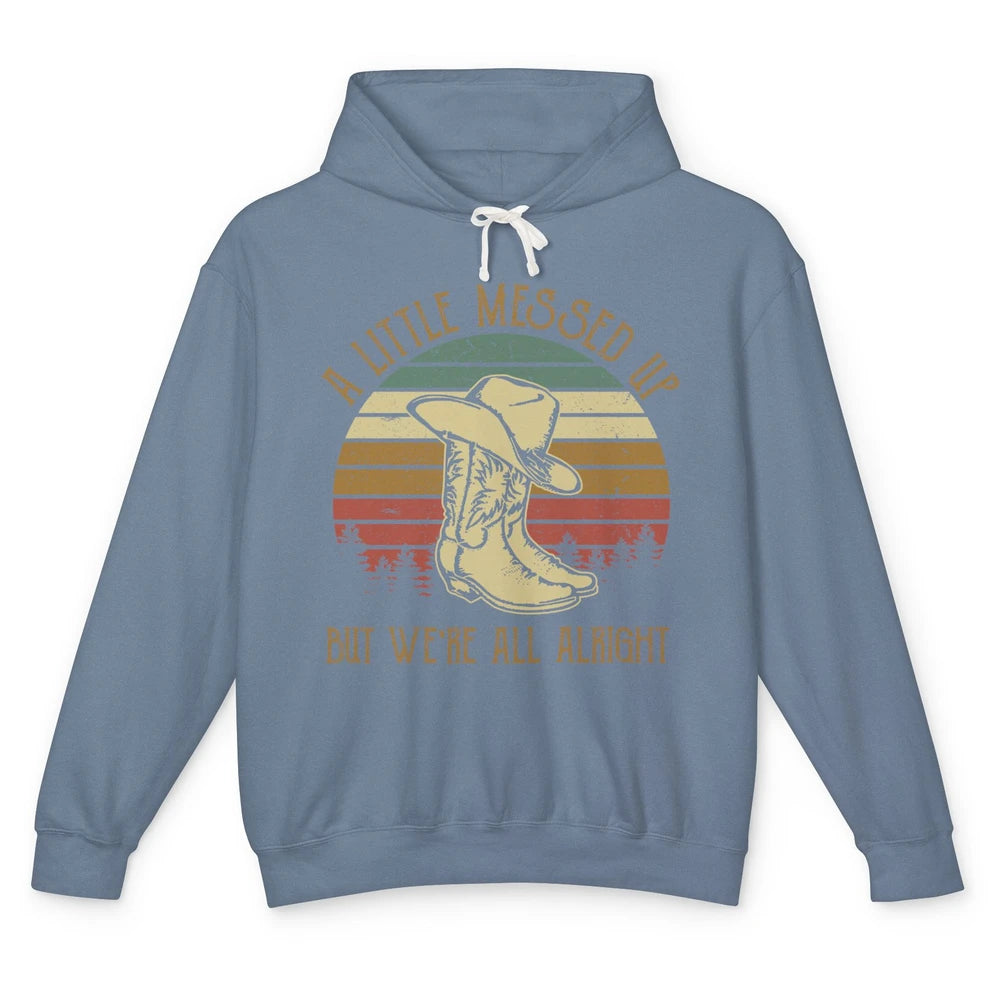 Vintage Cowboy Boots Hat Little Messed Up But We're Alright Unisex Lightweight Hoodie