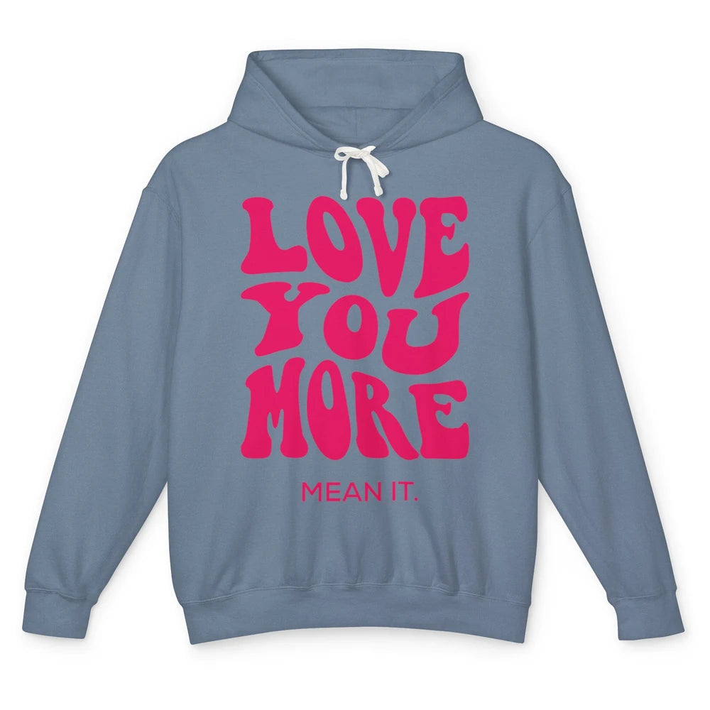 Groovy Love You More Mean It Inspirational Motivational Unisex Lightweight Hoodie