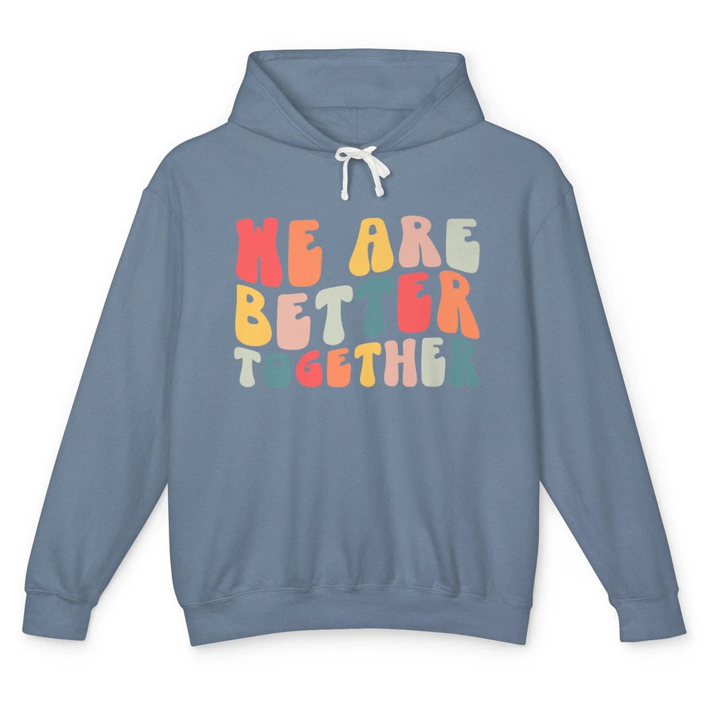 Groovy We Are Better Together Positive Mind Inspirational Unisex Lightweight Hoodie