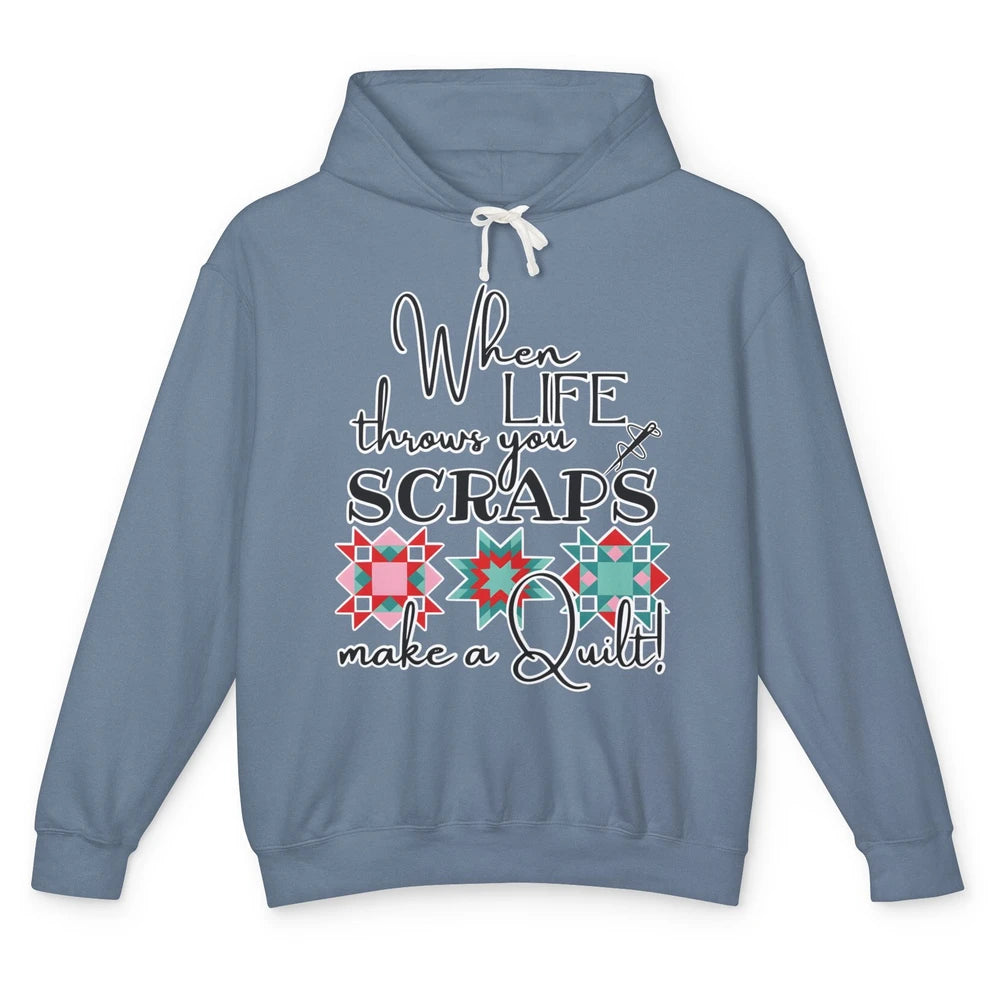 Funny Sewing When Life Throws You Scraps Make A Quilt Yarn Unisex Lightweight Hoodie