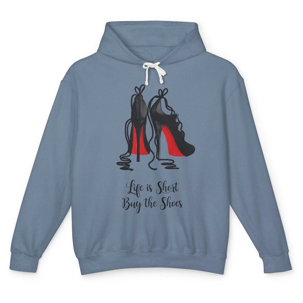 Life Is The Short Buy The Shoes High Heel Women Shoes Lovers Unisex Lightweight Hoodie