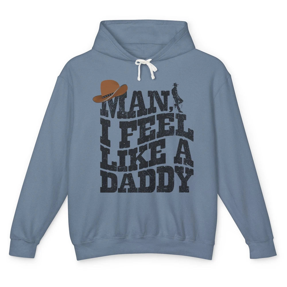 Retro Cowboy Man I Feel Like A Daddy Western Fathers Day Unisex Lightweight Hoodie