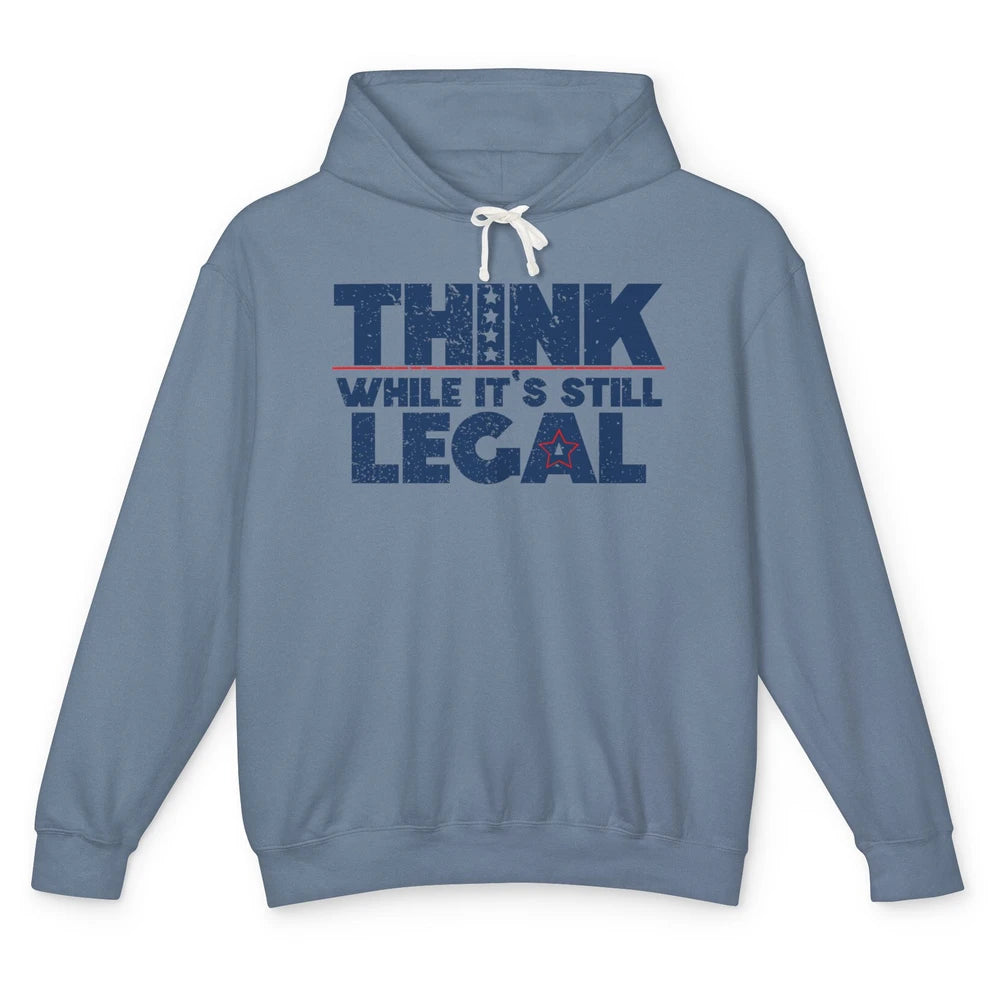 Think While It's Still Legal US Political Freedom Sarcastic Unisex Lightweight Hoodie