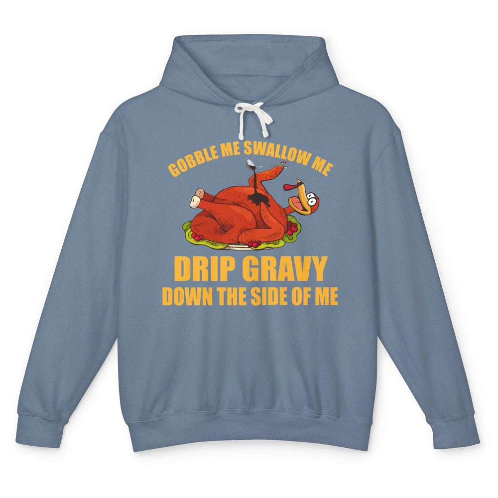 Funny Thanksgiving Turkey Gobble Me Swallow Me Drip Gravy Unisex Lightweight Hoodie