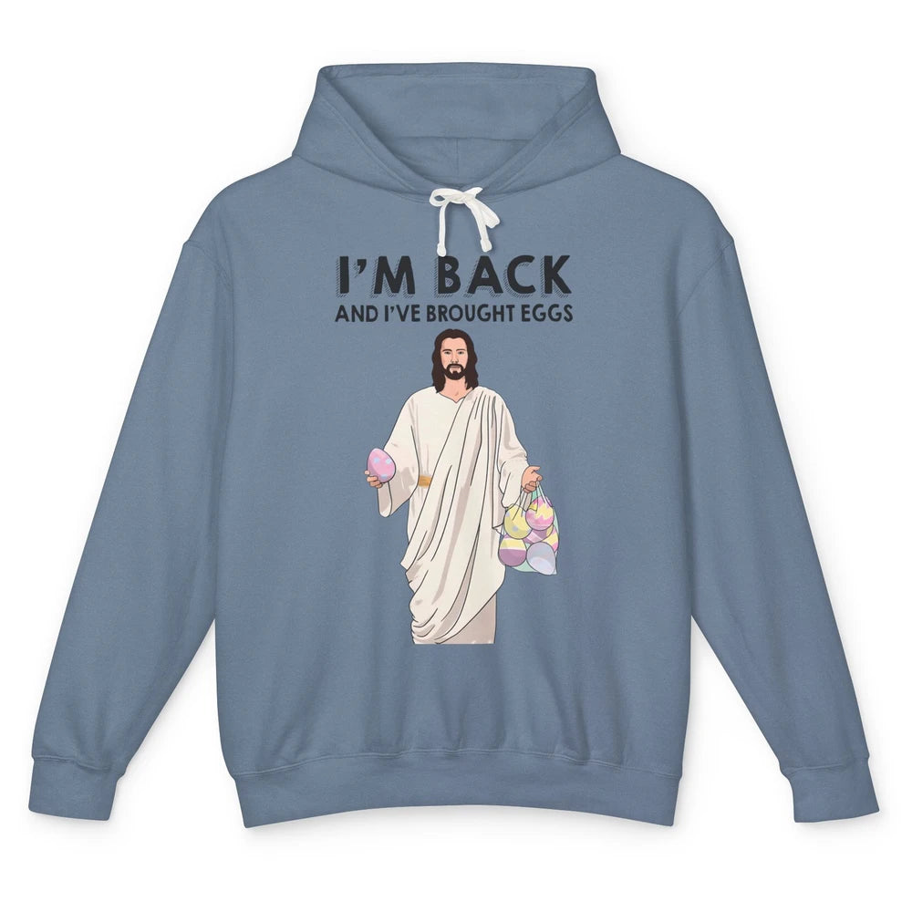 Funny Jesus Easter I'm Back and I've Brought Eggs He's Risen Unisex Lightweight Hoodie