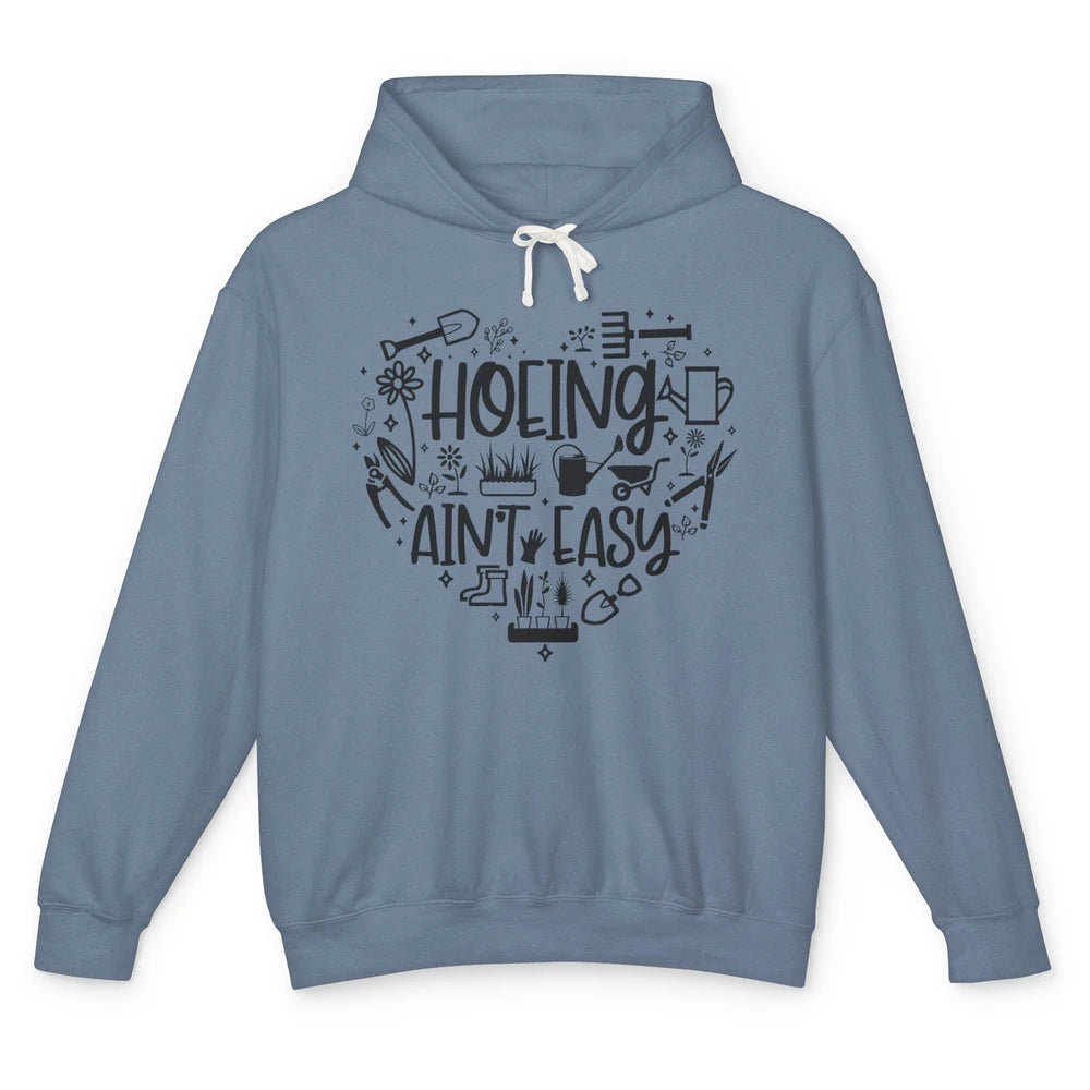 Funny Gardening Heart Hoeing Ain't Easy Plant Lady Garderner Unisex Lightweight Hoodie