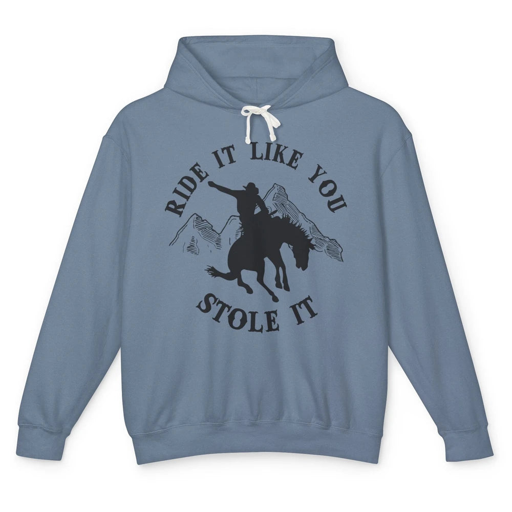 Vintage Cowboy Riding Horse Ride It Like You Stole Western Unisex Lightweight Hoodie