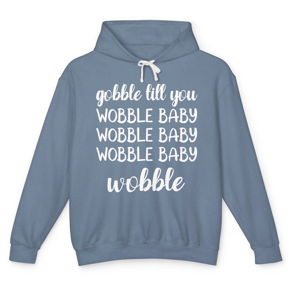 Funny Turkey Gobble Till You Wobble Baby Thanksgiving Gift Unisex Lightweight Hoodie