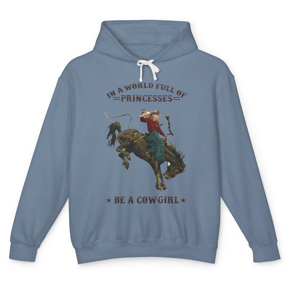 In A World Full Of Princesses Be A Cowgirl Western Country Unisex Lightweight Hoodie