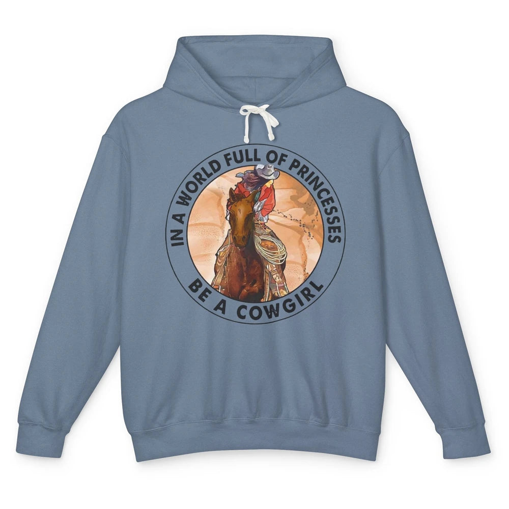 In A World Full Of Princesses Be Cowgirl Western Cowboy Gift Unisex Lightweight Hoodie