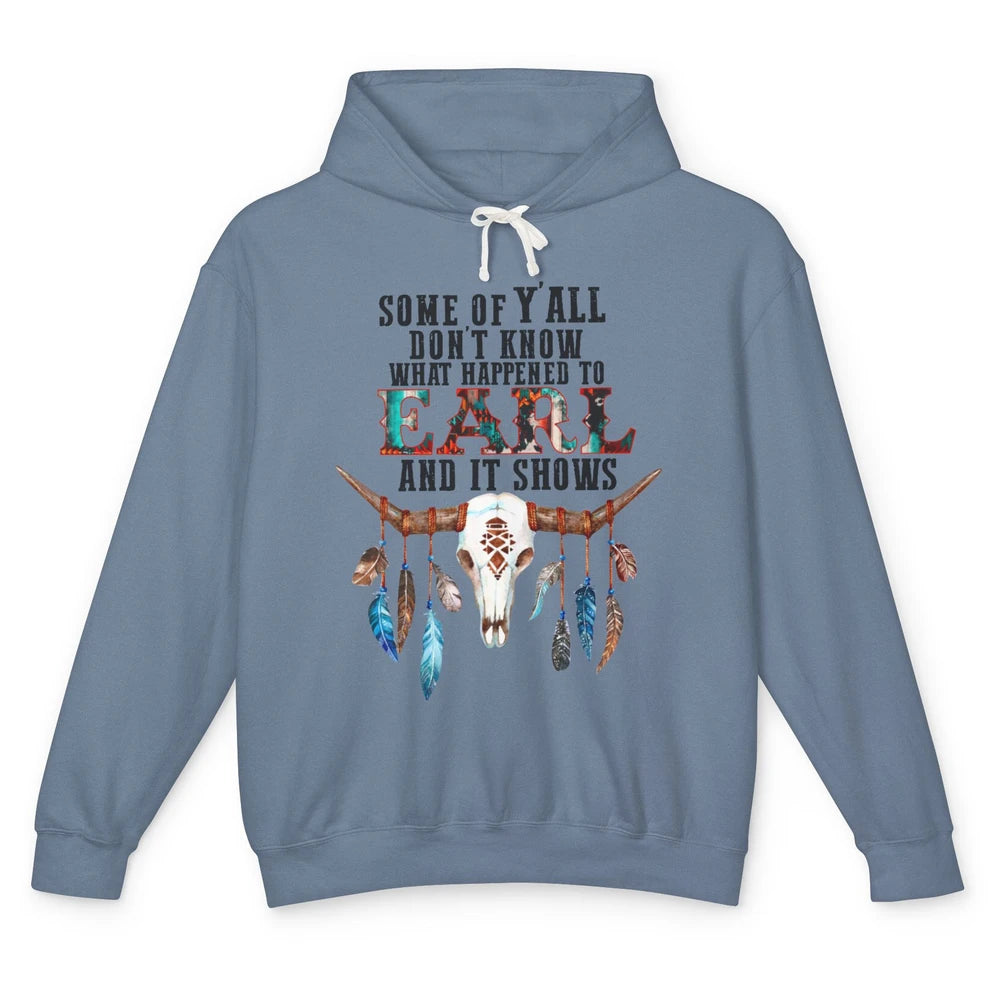 Bull Skull Some Of You Don't Know What Happened Earl Western Unisex Lightweight Hoodie