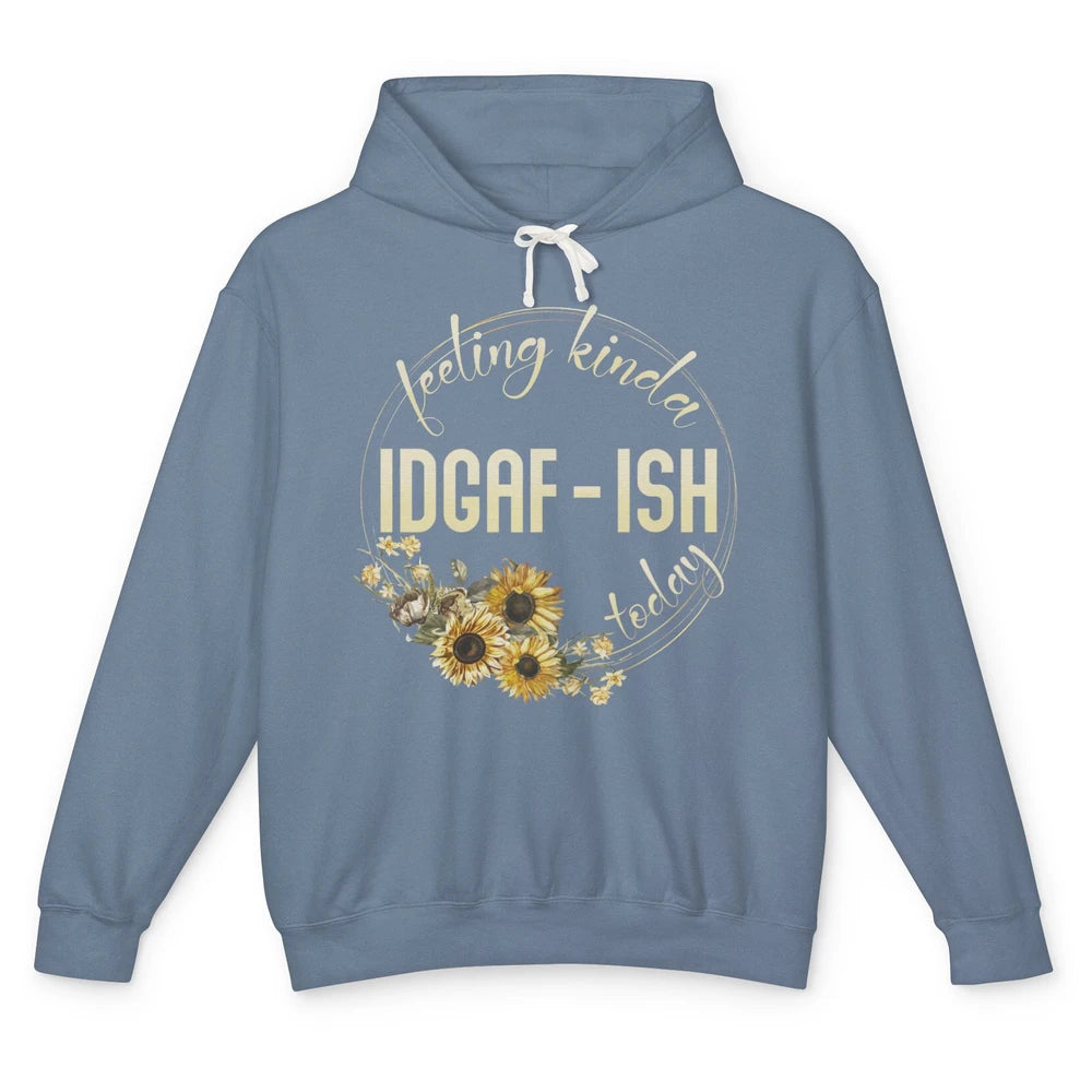 Feeling Kinda IDGAF-ish Today Funny Gift Sarcastic Quote Unisex Lightweight Hoodie