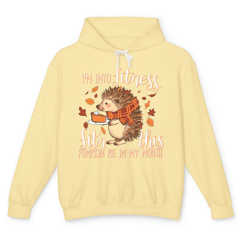 I'm Into Fitness This Pumpkin Pie In My Mouth Hedgehog Fall Unisex Lightweight Hoodie