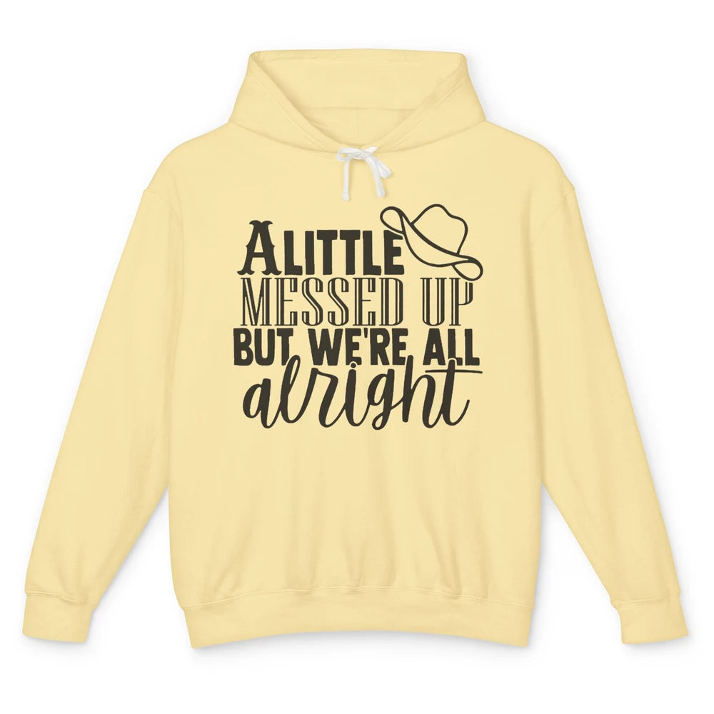 Cowboy Hat Little Messed Up But We're Alright Western Girls Unisex Lightweight Hoodie