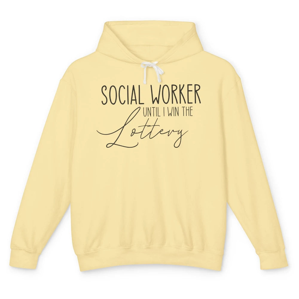 Funny Social Worker Until I Win The Lottery Social Services Unisex Lightweight Hoodie