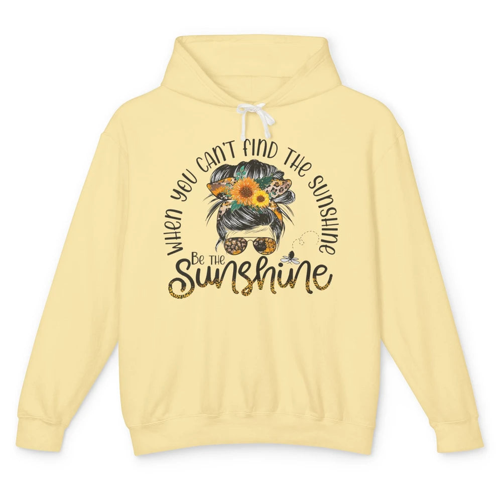 Be The Sunshine Sunflower Positive Mind Messy Hair Bun Woman Unisex Lightweight Hoodie