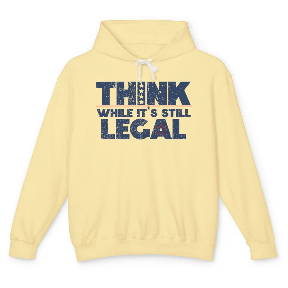 Think While It's Still Legal US Political Freedom Sarcastic Unisex Lightweight Hoodie