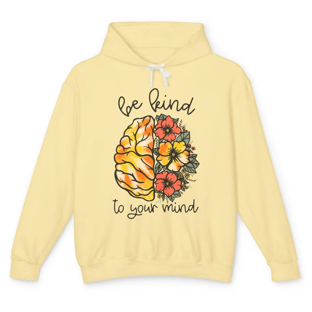 Be Kind To Your Mind Brain Flower Mental Health Matters Unisex Lightweight Hoodie