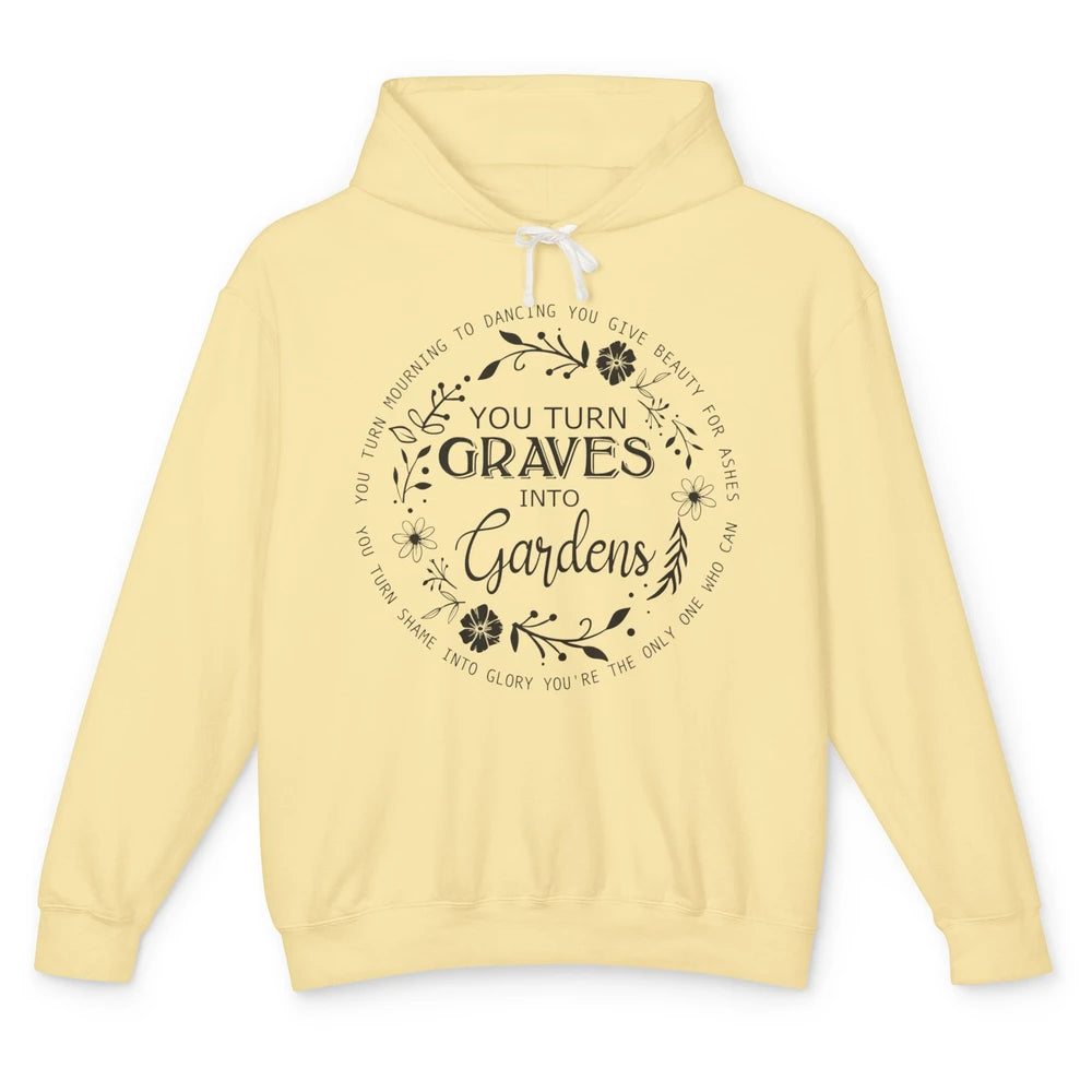 Christian You Turn Graves Into Gardens Religious Inspiration Unisex Lightweight Hoodie