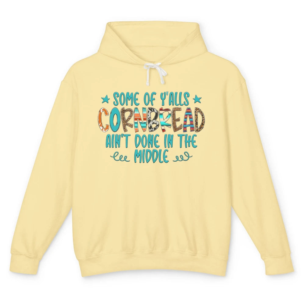 Some Of Y'alls Cornbread Ain't Done In The Middle Sarcastic Unisex Lightweight Hoodie