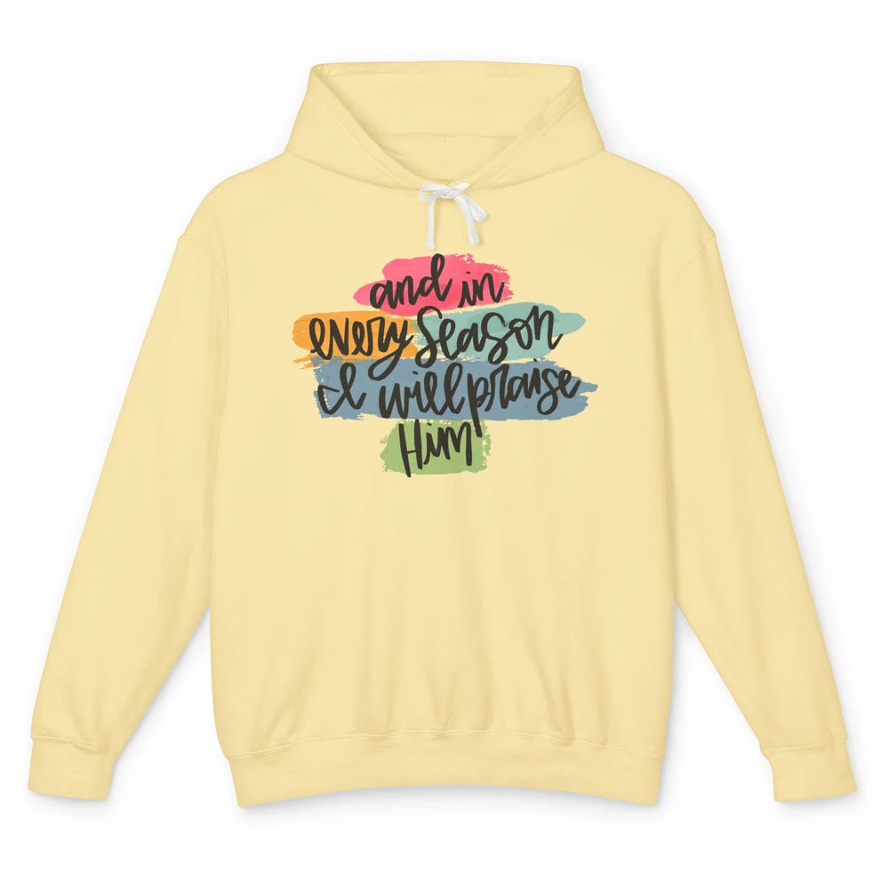 Christian In Every Season I Will Praise Him Bible Religious Unisex Lightweight Hoodie