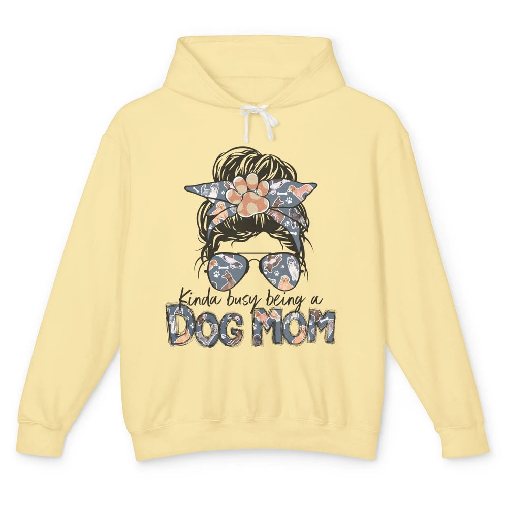 Kinda Busy Being A Dog Mom Messy Bun Hair Glasses Dog Paws Unisex Lightweight Hoodie