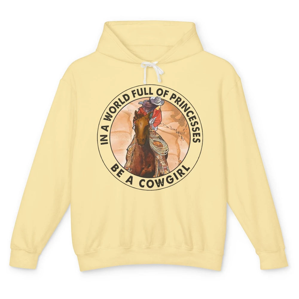 In A World Full Of Princesses Be Cowgirl Western Cowboy Gift Unisex Lightweight Hoodie