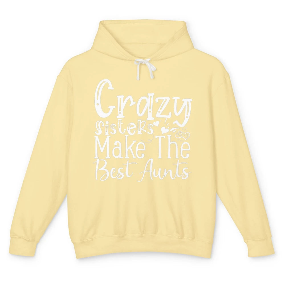 Crazy Sisters Make The Best Aunts Sister Friend Auntie Retro Unisex Lightweight Hoodie